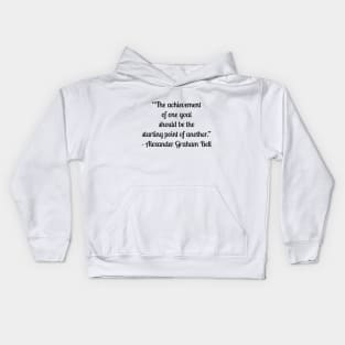 “The achievement of one goal should be the starting point of another.” - Alexander Graham Bell Kids Hoodie